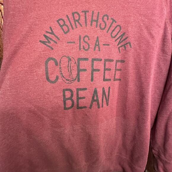 Women’s 1X Graphic Sweatshirt Maroon Pullover “My Birthstone Is A Coffee Bean” - Picture 2 of 5